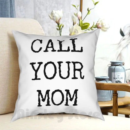 Call Your Mom Pillow Case for College Students